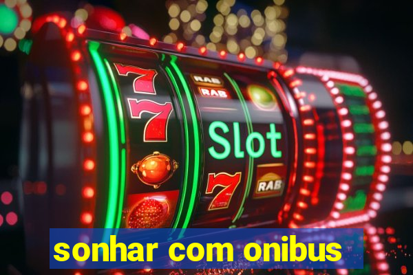 sonhar com onibus